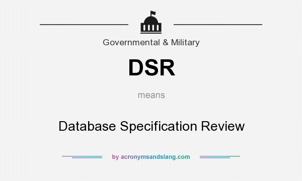 What does DSR mean? It stands for Database Specification Review