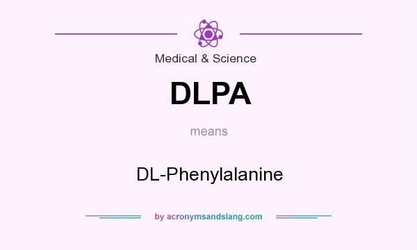 What does DLPA mean? It stands for DL-Phenylalanine