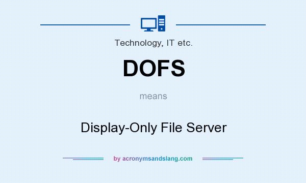 What does DOFS mean? It stands for Display-Only File Server