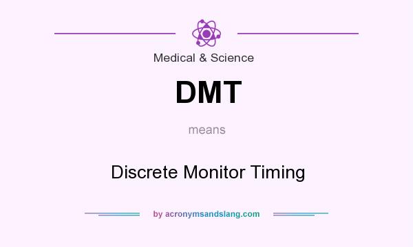 What does DMT mean? It stands for Discrete Monitor Timing