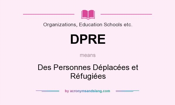 What does DPRE mean? It stands for Des Personnes Déplacées et Réfugiées