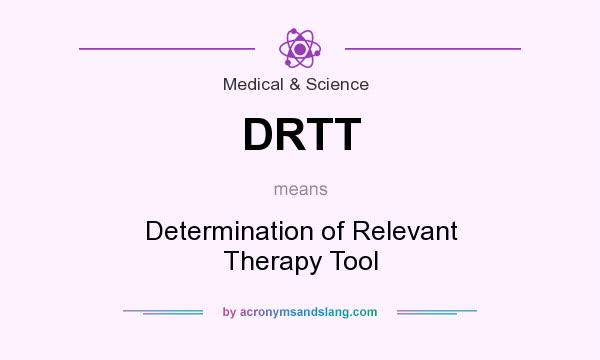 What does DRTT mean? It stands for Determination of Relevant Therapy Tool