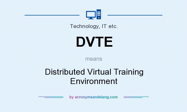 What does DVTE mean? It stands for Distributed Virtual Training Environment