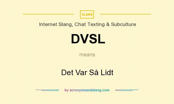What does DVSL mean? It stands for Det Var Så Lidt