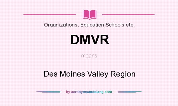 What does DMVR mean? It stands for Des Moines Valley Region