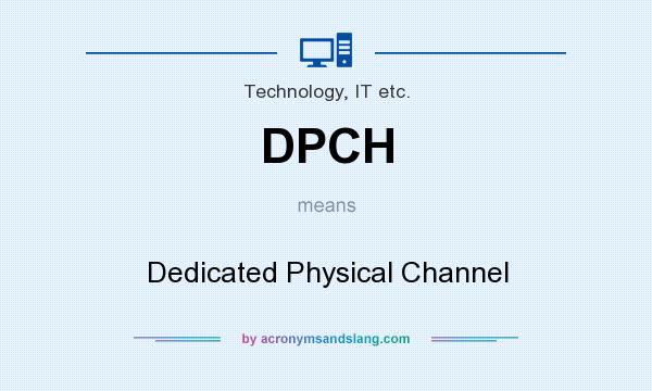 What does DPCH mean? It stands for Dedicated Physical Channel