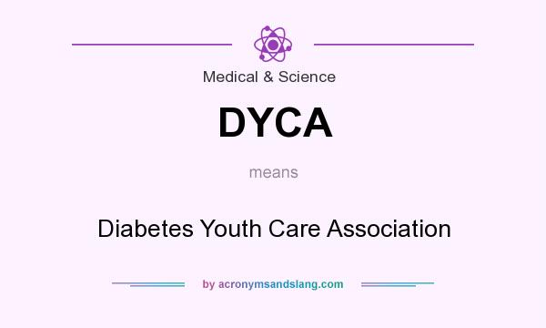 What does DYCA mean? It stands for Diabetes Youth Care Association