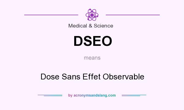 What does DSEO mean? It stands for Dose Sans Effet Observable