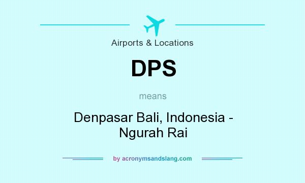 What does DPS mean? It stands for Denpasar Bali, Indonesia - Ngurah Rai
