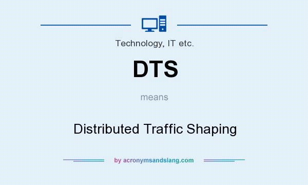 What does DTS mean? It stands for Distributed Traffic Shaping