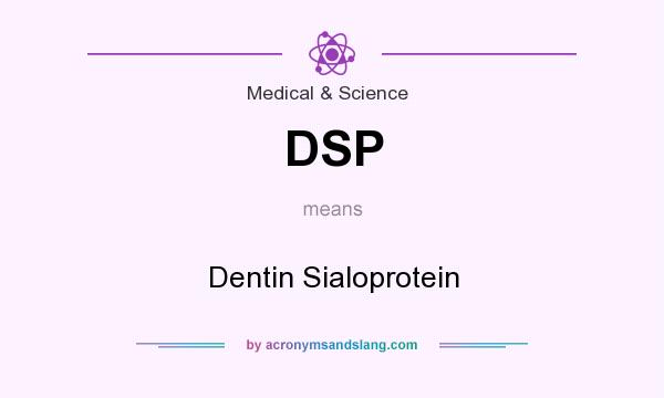 What does DSP mean? It stands for Dentin Sialoprotein