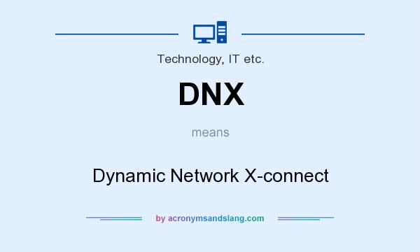 What does DNX mean? It stands for Dynamic Network X-connect