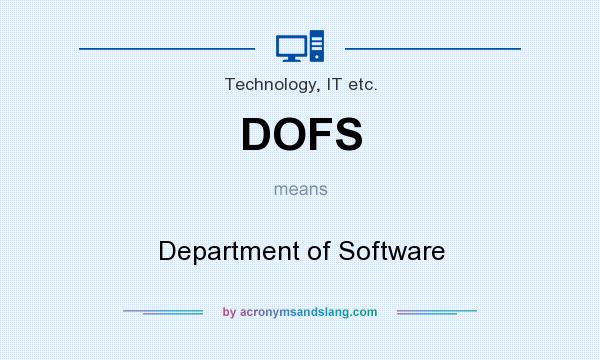 What does DOFS mean? It stands for Department of Software
