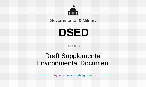What does DSED mean? It stands for Draft Supplemental Environmental Document