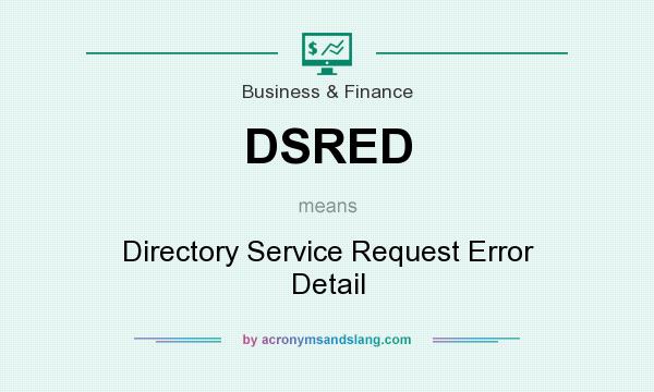 What does DSRED mean? It stands for Directory Service Request Error Detail