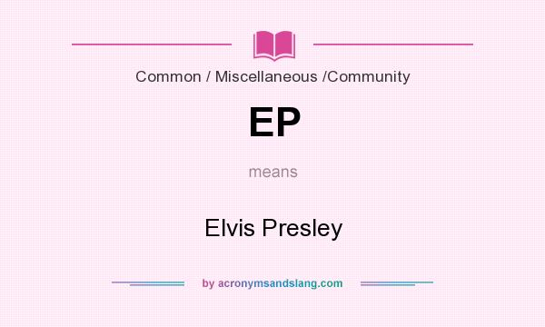 What does EP mean? It stands for Elvis Presley