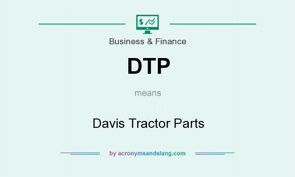 What does DTP mean? It stands for Davis Tractor Parts