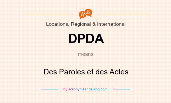 What does DPDA mean? It stands for Des Paroles et des Actes
