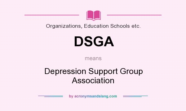 What does DSGA mean? It stands for Depression Support Group Association