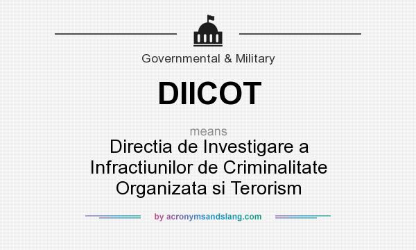 What does DIICOT mean? It stands for Directia de Investigare a Infractiunilor de Criminalitate Organizata si Terorism