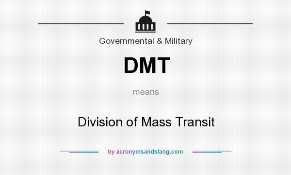 What does DMT mean? It stands for Division of Mass Transit