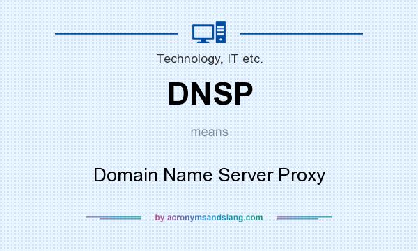 What does DNSP mean? It stands for Domain Name Server Proxy