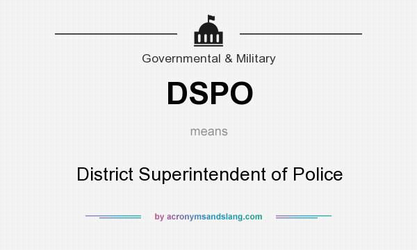 What does DSPO mean? It stands for District Superintendent of Police