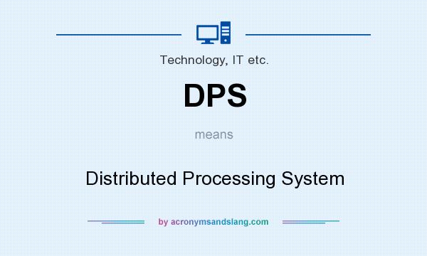 What does DPS mean? It stands for Distributed Processing System