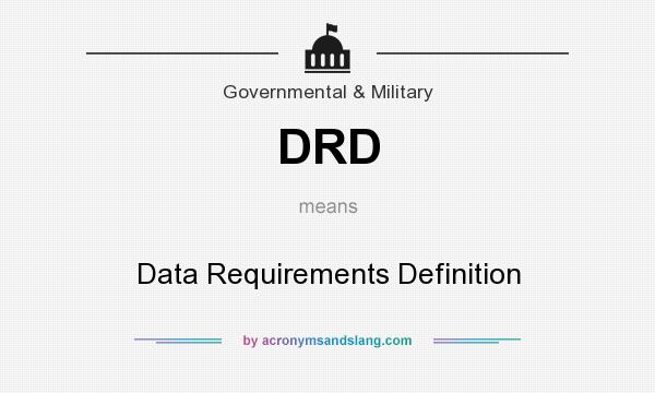 What does DRD mean? It stands for Data Requirements Definition