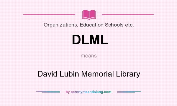 What does DLML mean? It stands for David Lubin Memorial Library