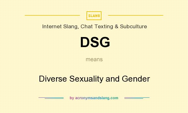 What does DSG mean? It stands for Diverse Sexuality and Gender