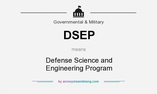 What does DSEP mean? It stands for Defense Science and Engineering Program