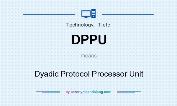 What does DPPU mean? It stands for Dyadic Protocol Processor Unit