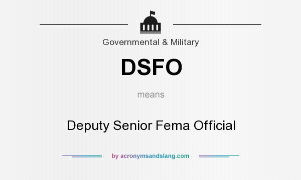 What does DSFO mean? It stands for Deputy Senior Fema Official