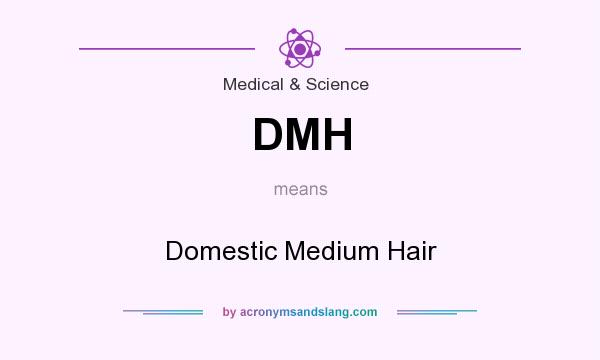 What does DMH mean? It stands for Domestic Medium Hair