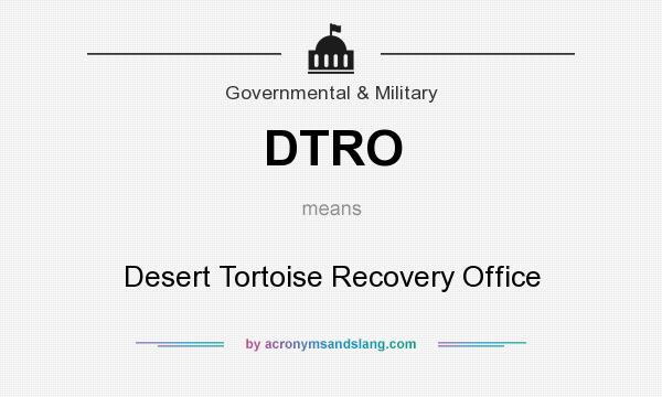 What does DTRO mean? It stands for Desert Tortoise Recovery Office