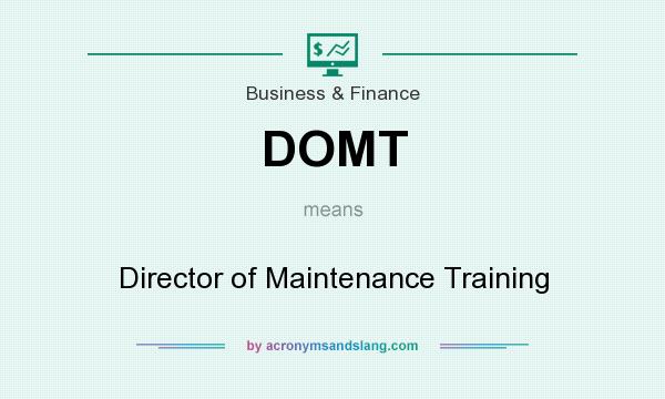 What does DOMT mean? It stands for Director of Maintenance Training
