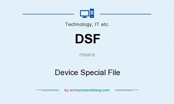What does DSF mean? It stands for Device Special File