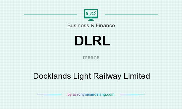 What does DLRL mean? It stands for Docklands Light Railway Limited