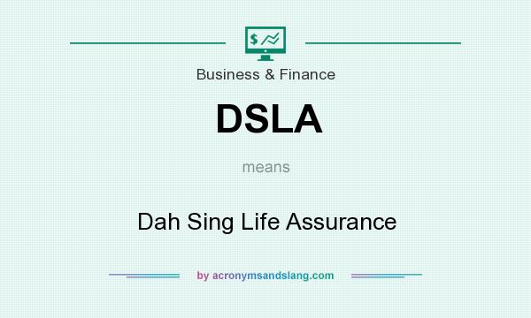 What does DSLA mean? It stands for Dah Sing Life Assurance