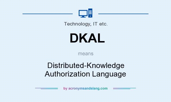 What does DKAL mean? It stands for Distributed-Knowledge Authorization Language