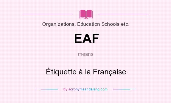 What does EAF mean? It stands for Étiquette à la Française
