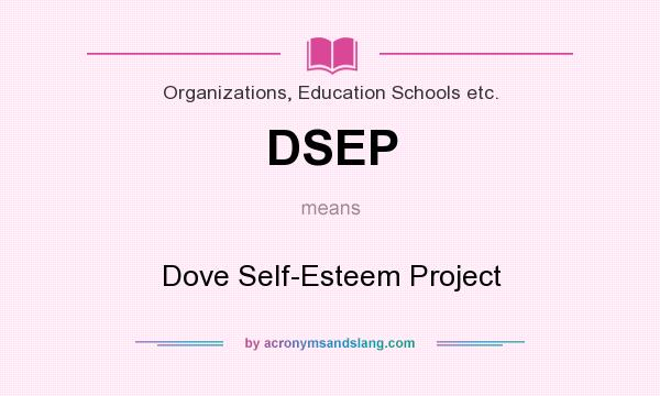What does DSEP mean? It stands for Dove Self-Esteem Project