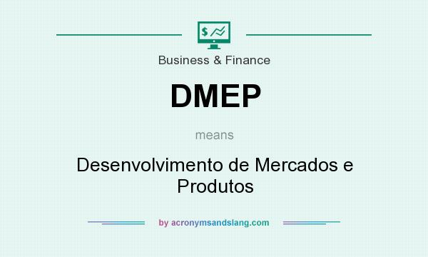 What does DMEP mean? It stands for Desenvolvimento de Mercados e Produtos