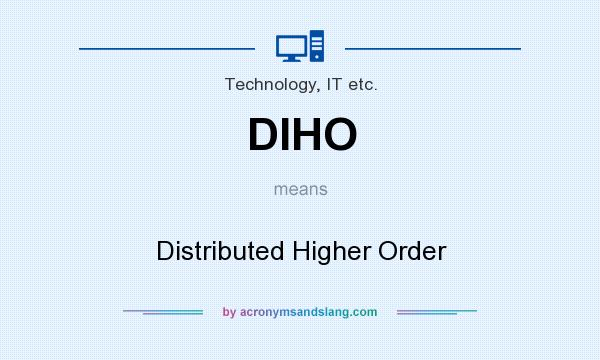 What does DIHO mean? It stands for Distributed Higher Order