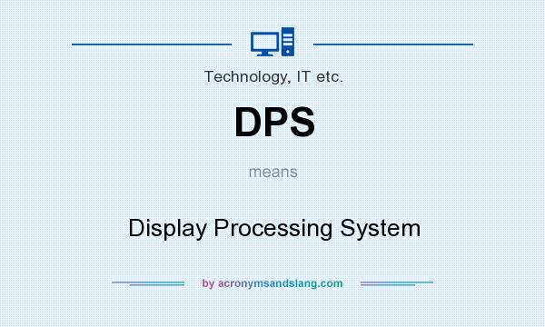 What does DPS mean? It stands for Display Processing System
