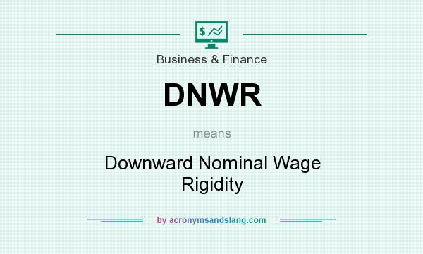 What does DNWR mean? It stands for Downward Nominal Wage Rigidity