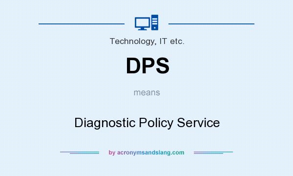 What does DPS mean? It stands for Diagnostic Policy Service