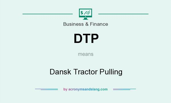 What does DTP mean? It stands for Dansk Tractor Pulling