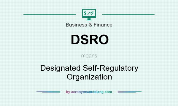 What does DSRO mean? It stands for Designated Self-Regulatory Organization
